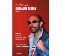 The Works of Guillaume Dustan, Volume 1: In My Room; I'm Going Out Tonight; Stronger Than Me (Semiotext(e) / Native Agents)