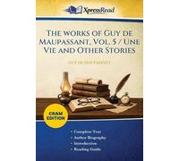 The Works of Guy De Maupassant, Vol. 5 / Une Vie and Other Stories (Cram Edition)