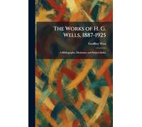The Works of H. G. Wells, 1887-1925: A Bibliography, Dictionary and Subject-Index