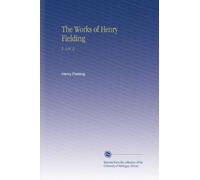 The Works of Henry Fielding: V. 3 Pt. 2