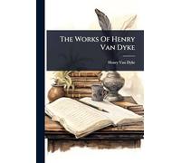 The Works Of Henry Van Dyke