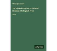 The Works of Horace: Translated Literally Into English Prose: Vol. II