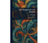 The Works of J. M. Barrie: A Window in Thrums