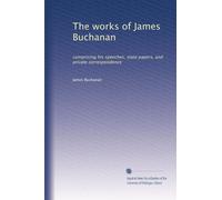 The works of James Buchanan: comprising his speeches, state papers, and private correspondence: Volume 11