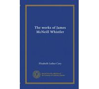 The works of James McNeill Whistler