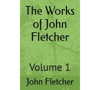 The Works of John Fletcher: Volume 1