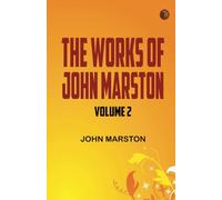 The Works of John Marston. Volume 2