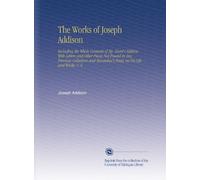 The Works of Joseph Addison: Including the Whole Contents of Bp. Hurd's Edition, With Letters and Other Pieces Not Found in Any Previous Collection and Macaulay's Essay on His Life and Works. V. 6