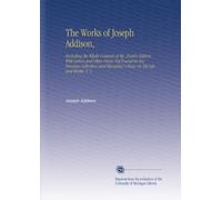 The Works of Joseph Addison,: Including the Whole Contents of Bp. Hurd's Edition, With Letters and Other Pieces Not Found in Any Previous Collection and Macaulay's Essay on His Life and Works. V. 5