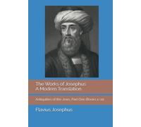 The Works of Josephus: A Modern Translation, Volume One: Antiquities of the Jews, Part One (Books 1-11)