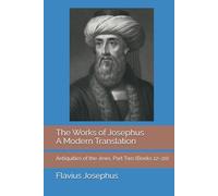 The Works of Josephus: A Modern Translation, Volume Two: Antiquities of the Jews, Part Two (Books 12-20)