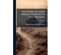 The Works Of Lord Byron Complete In Five Volumes