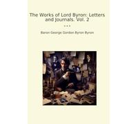 The Works of Lord Byron: Letters and Journals. Vol. 2 (Classic Books)