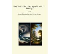 The Works of Lord Byron, Vol. 7. Poetry (Classic Books)