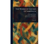 The Works of Lucian of Samosata