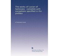 The works of Lucian of Samosata : complete with exceptions specified in the preface: Volume 2