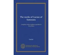 The works of Lucian of Samosata (v.2): complete with exceptions specified in the preface