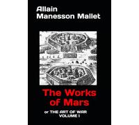 The Works of Mars: or THE ART OF WAR VOLUME I