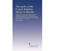 The works of Mr. Francis Rabelais, doctor in physick: Containing five books of the lives, heroick ...: Volume 2