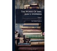 The Works Of Mrs. Ann S. Stephens