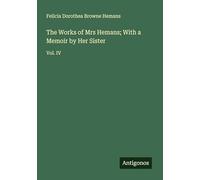 The Works of Mrs Hemans; With a Memoir by Her Sister: Vol. IV