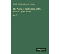 The Works of Mrs Hemans; With a Memoir by Her Sister: Vol. IV