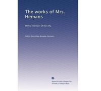The works of Mrs. Hemans: With a memoir of her life,: Volume 1