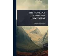 The Works Of Nathaniel Hawthorne