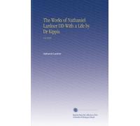 The Works of Nathaniel Lardner DD With a Life by Dr Kippis: V.9 1838