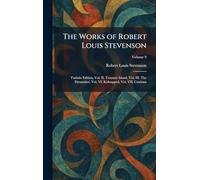 The Works of Robert Louis Stevenson: Tusitala Edition, Vol. II. Treasure Island, Vol. III. The Dynamiter, Vol. VI. Kidnapped, Vol. VII. Catriona
