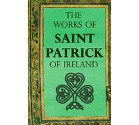 The Works of Saint Patrick of Ireland