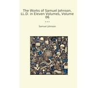 The Works of Samuel Johnson, LL.D. in Eleven Volumes, Volume 06 (Classic Books)