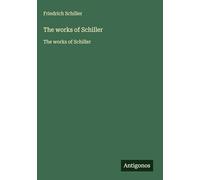 The works of Schiller: The works of Schiller