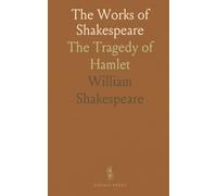 The Works of Shakespeare: The Tragedy of Hamlet