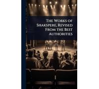 The Works of Shakspere, Revised From the Best Authorities
