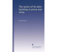 The works of Sir John Suckling in prose and verse: Volume 2