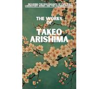 The Works of Takeo Arishima: Including The Agonies of Birth, The Descendants of Cain, The Laboratory, and Bones - The Hermes Publica Translation