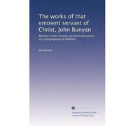 The works of that eminent servant of Christ, John Bunyan: Minister of the Gospel, and formerly pastor of a congregation at Bedford: Volume 2