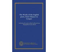 The Works of the English poets, from Chaucer to Cowper: including the series edited with prefaces, biographical and critical