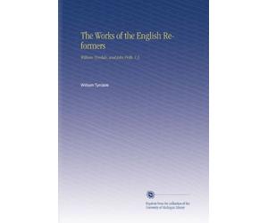 The Works of the English Reformers: William Tyndale, and John Frith. V.3