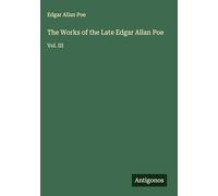 The Works of the Late Edgar Allan Poe: Vol. III