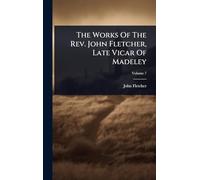 The Works Of The Rev. John Fletcher, Late Vicar Of Madeley