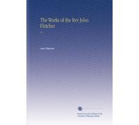 The Works of the Rev John Fletcher: V.1