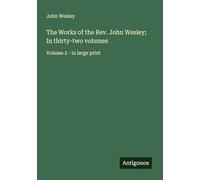 The Works of the Rev. John Wesley; In thirty-two volumes: Volume 2 - in large print