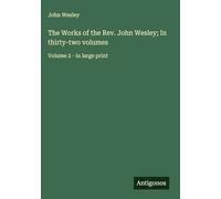 The Works of the Rev. John Wesley; In thirty-two volumes: Volume 2 - in large print