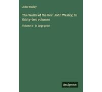 The Works of the Rev. John Wesley; In thirty-two volumes: Volume 3 - in large print