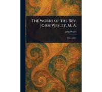 The Works of the Rev. John Wesley, M. A.