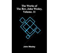 The Works Of The Rev. John Wesley, Vol. 11