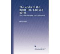 The works of the Right Hon. Edmund Burke: With a biographical and critical introduction: Volume 1