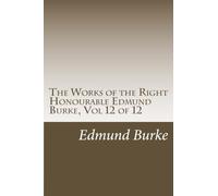 The Works of the Right Honourable Edmund Burke, Vol 12 of 12